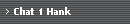 Chat 1 Hank